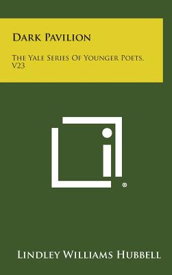 Dark Pavilion: The Yale Series Of Younger Poets, V23