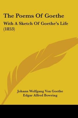 The Poems Of Goethe: With A Sketch Of Goethe's Life (1853)