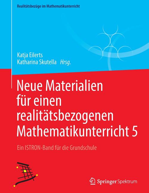 Neue Materialien Für Einen Realitätsbezogenen Mathematikunterricht 5: Ein Istron-Band Für Die Grundschule