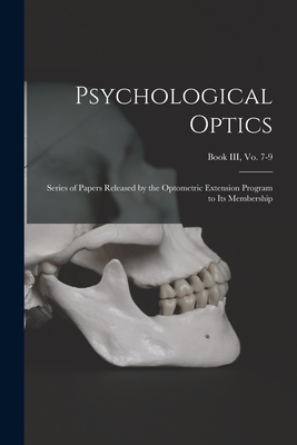 Psychological Optics: Series of Papers Released by the Optometric Extension Program to Its Membership; Book III, vo. 7-9