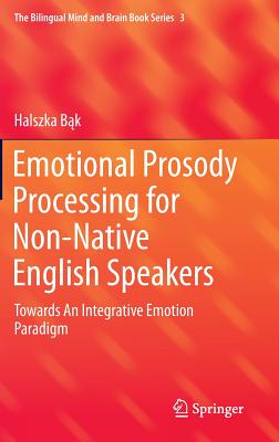 Emotional Prosody Processing for Non-Native English Speakers: Towards an Integrative Emotion Paradigm