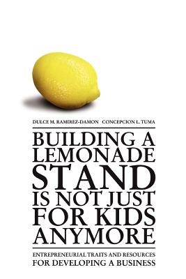 Building a Lemonade Stand is Not Just For Kids Anymore: Entrepreneurial traits and resources for developing a business