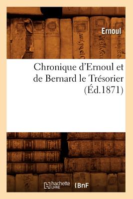 Chronique d'Ernoul Et de Bernard Le Trésorier (Éd.1871)