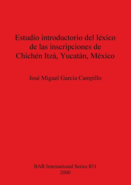 Estudio introductorio del léxico de las inscripciones de Chichén Itzá, Yucatán, México