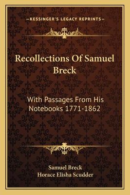 Recollections Of Samuel Breck: With Passages From His Notebooks 1771-1862