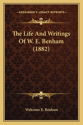 The Life And Writings Of W. E. Benham (1882)