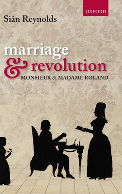Marriage and Revolution: Monsieur and Madame Roland