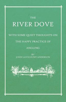 The River Dove - With Some Quiet Thoughts on the Happy Practice of Angling