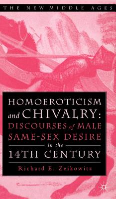 Homoeroticism and Chivalry: Discourses of Male Same-Sex Desire in the Fourteenth Century