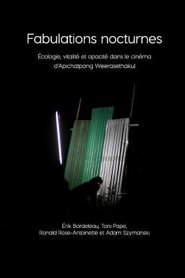 Fabulations nocturnes: Écologie, vitalité et opacité dans le cinéma d'Apichatpong Weerasethakul