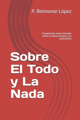 Sobre El Todo y La Nada: Fragmentos seleccionados sobre el autoconcepto y la autoestima