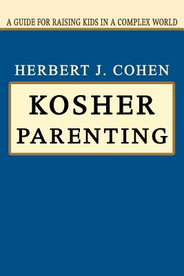 Kosher Parenting: A Guide for Raising Kids in a Complex World