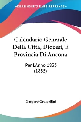 Calendario Generale Della Citta, Diocesi, E Provincia Di Ancona: Per L'Anno 1835 (1835)