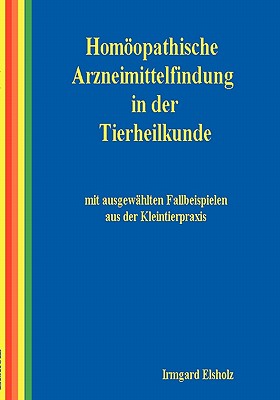 Homöopathische Arzneimittelfindung in der Tierheilkunde mit ausgewählten Fallbeispielen aus der Kleintierpraxis
