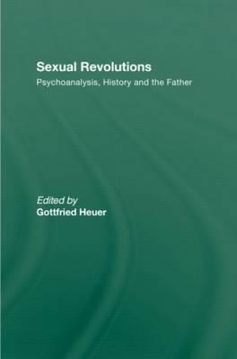 Sexual Revolutions: Psychoanalysis, History and the Father