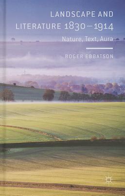 Landscape and Literature 1830-1914: Nature, Text, Aura