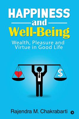 Happiness and Well-Being: Wealth, Pleasure and Virtue in Good Life