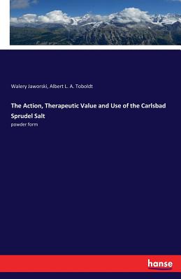The Action, Therapeutic Value and Use of the Carlsbad Sprudel Salt: powder form