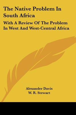 The Native Problem in South Africa: With a Review of the Problem in West and West-Central Africa