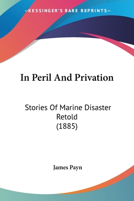 In Peril And Privation: Stories Of Marine Disaster Retold (1885)