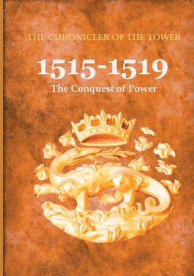 1515-1519: The Conquest of Power
