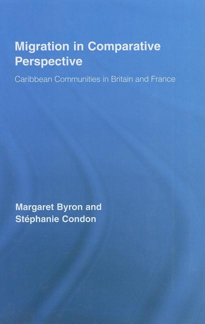 Migration in Comparative Perspective: Caribbean Communities in Britain and France