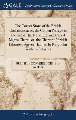 The Corner Stone of the British Constitution; or, the Golden Passage in the Great Charter of England, Called Magna Charta, or, the Charter of British