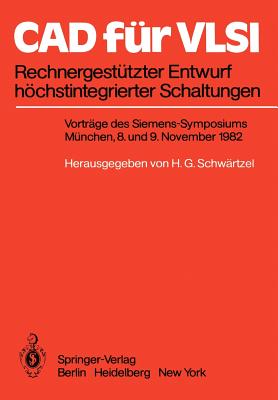 CAD Für VLSI: Rechnergestützter Entwurf Höchstintegrierter Schaltungen Vorträge Des Siemens-Symposiums Am 8. Und 9. November 1982 in München