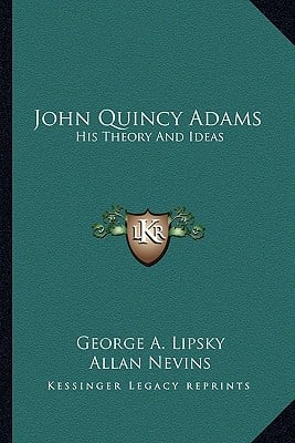 John Quincy Adams: His Theory And Ideas