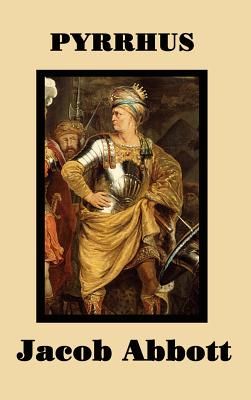 Pyrrhus: A Classic Biography of the Greek King and Military Leader