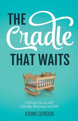 The Cradle that Waits: A Woman's Journey with Infertility, Miscarriage, and Faith