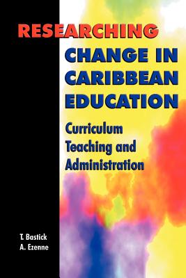 Researching Change in Caribbean Education: Curriculum, Teaching and Administration