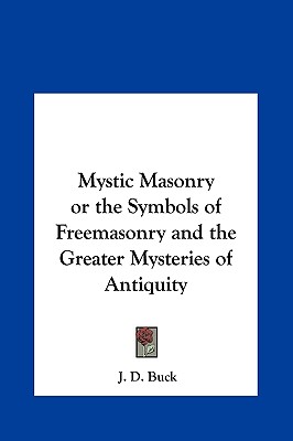 Mystic Masonry or the Symbols of Freemasonry and the Greater Mysteries of Antiquity
