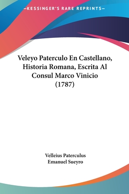 Veleyo Paterculo En Castellano, Historia Romana, Escrita Al Consul Marco Vinicio (1787)