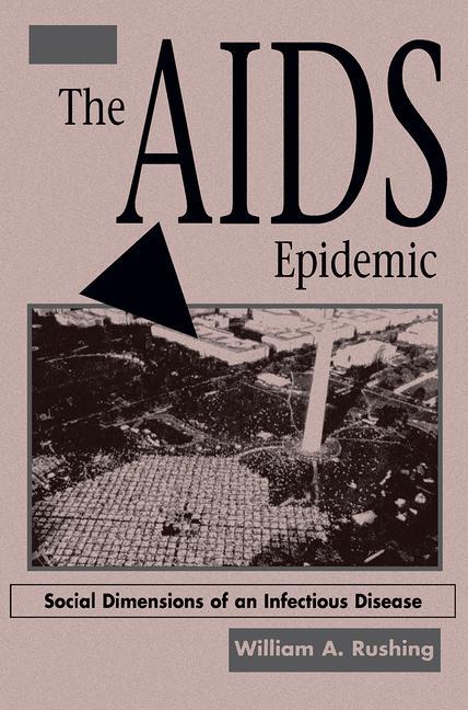 The AIDS Epidemic: Social Dimensions Of An Infectious Disease