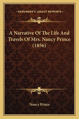 A Narrative Of The Life And Travels Of Mrs. Nancy Prince (1856)
