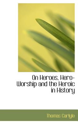 On Heroes, Hero-Worship and the Heroic in History