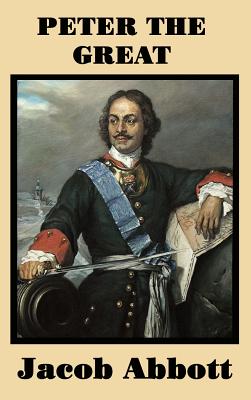 Peter the Great: Peter the Great biography for students; Jacob Abbott history series; Russian history biography; homeschool world history Russia; Tsar