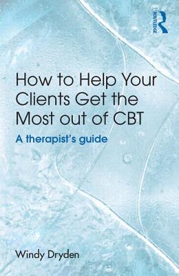 How to Help Your Clients Get the Most Out of CBT: A Therapist's Guide