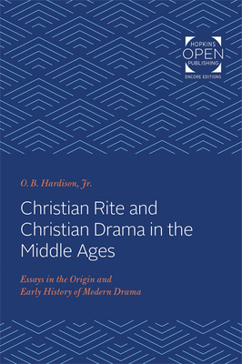 Christian Rite and Christian Drama in the Middle Ages: Essays in the Origin and Early History of Modern Drama
