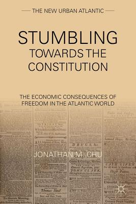 Stumbling Towards the Constitution: The Economic Consequences of Freedom in the Atlantic World
