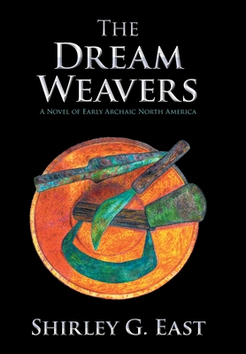 The Dream Weavers: A Novel of Early Archaic North America