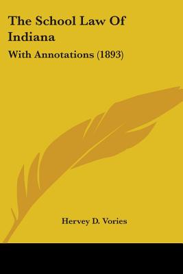 The School Law Of Indiana: With Annotations (1893)