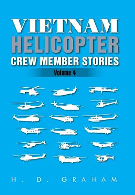 Vietnam Helicopter Crew Member Stories: Volume IV