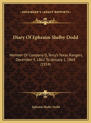 Diary Of Ephraim Shelby Dodd: Member Of Company D, Terry's Texas Rangers, December 4, 1862 To January 1, 1864 (1914)