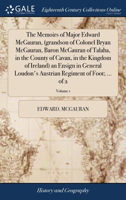 The Memoirs of Major Edward McGauran, (grandson of Colonel Bryan McGauran, Baron McGauran of Talaha, in the County of Cavan, in the Kingdom of Ireland