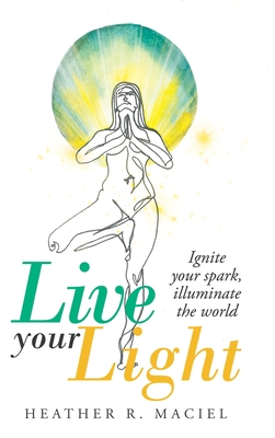 Live Your Light: Ignite Your Spark, Illuminate the World