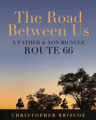 The Road Between Us: A Father & Son Bicycle Route 66