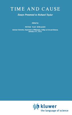 Time and Cause: Essays Presented to Richard Taylor