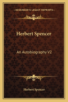 Herbert Spencer: An Autobiography V2
